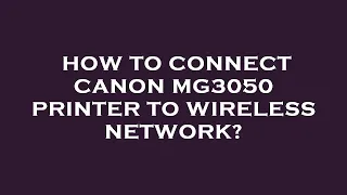 How to connect canon mg3050 printer to wireless network?
