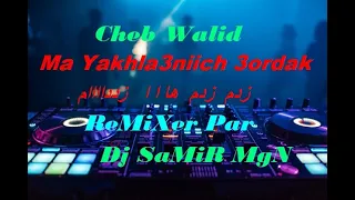 Cheb WaLid - Ma yakhla3nich 3ordek زدم زدم هااا زداام - ReMiXer Par Dj SaMiR MgN