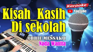 KISAH KASIH DI SEKOLAH - Obbie Messakh [ KARAOKE HD ] Nada Wanita