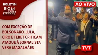 Com exceção de Bolsonaro, Lula, Ciro e Tebet criticam ataque à jornalista Vera Magalhães