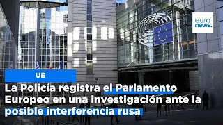 La Policía registra el Parlamento Europeo en una investigación ante la posible interferencia rusa