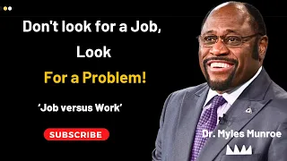 Don't Look for a Job, Look for a Problem | Dr Myles Munroe