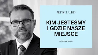 Jacek Bartosiak czyta: Kim jesteśmy i gdzie nasze miejsce