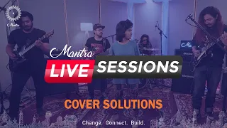 Cover Solutions | Mantra Live Sessions - III | Mantra Studios