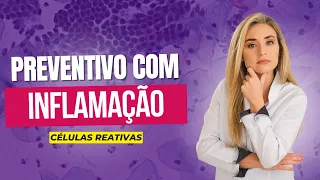 Inflamação no preventivo: o que significa?