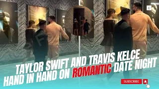 OMG! Taylor Swift and Travis Kelce looked so HAPPY on ROMANTIC DATE NIGHT