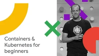 Getting Started with Containers and Google Kubernetes Engine (Cloud Next '18)