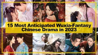 10 MOST ANTICIPATED【Wuxia ─ Fantasy】CHINESE Drama to Air in《2023》