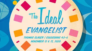 "The Ideal Evangelist" - Colossians 4:2-6 - Thomas Slager