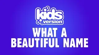 Kids Version - What A Beautiful Name (Official Lyric Video)