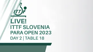 LIVE! | T18 | Day 2 | ITTF Slovenia Para Open 2023