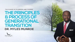 The Principles and Process of Generational Transition | Dr. Myles Munroe