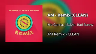 AM Remix - Nio Garcia Ft. J Balvin, Bad Bunny (CLEAN) - Versión no explícita