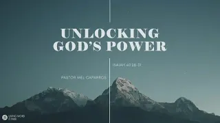 “Unlocking God’s Power (Isaiah 40:28-31)” Pastor Mel Caparros February 13, 2022 Sunday Service