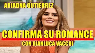 ARIADNA GUTIÈRREZ CONFIRMA ROMANCE con GIANLUCA VACCHI y dedica AMOROSO MENSAJE