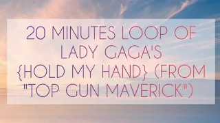 20 MINUTES LOOP OF LADY GAGA'S {HOLD MY HAND} (FROM "TOP GUN: MAVERICK")