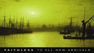 Faithless - To All New Arrivals [full album]