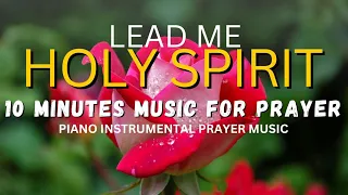 LEAD ME HOLY SPIRIT 🙏 - 10 Minutes in Prayer with Holy Spirit - Relaxation Healing Music.