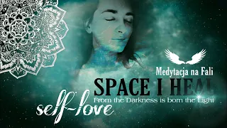 SELF-LOVE: LIGHT in the Dark | Heart Activation | SPACE I HEAL | Medytacja naFali - Przestrzeń Serca