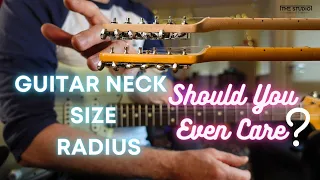 Guitar Neck Size And Radius - Should You Even Care?