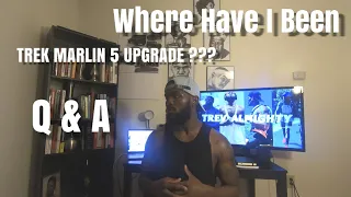 WHERE HAVE I BEEN | TREK MARLIN 5 UPGRADE ??? | GET TO KNOW ME