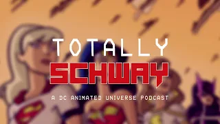 Totally Schway: Episode 16 - The Ladies of the DCAU
