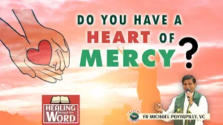 Do you have a heart of mercy? Homily by Fr. Michael Payyapilly, VC | Healing through the Word