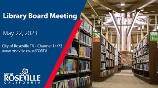 Library Board Meeting of May 22, 2023 - City of Roseville, CA