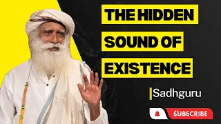 The Hidden Sound of Existence l Sadhguru