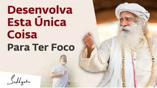 Desenvolva Esta Única Coisa Para Ter Foco | Sadhguru Português