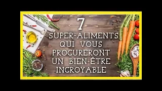 7 aliments de base super sains, et 7 superaliments que vous ne connaissez peut-être pas