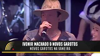 Ivonir Machado & Novos Garotos - Novos Garotos Na Vaneira - Vaneira Do Brasil (Ao Vivo)