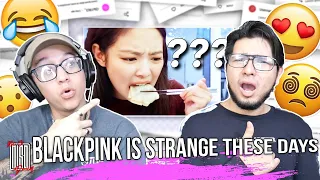 blackpink is strange these days | REACTION