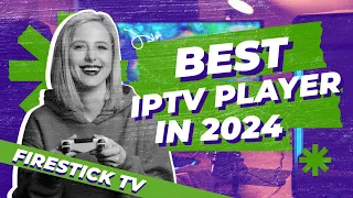 Best IPTV Players for FireStick TV 2024: Stream Live TV & On-Demand