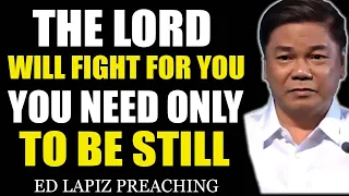 Ed Lapiz Preaching 2024 💝 The Lord Will Fight For You You Need Only To Be Still 💝