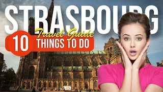 TOP 10 Things to do in Strasbourg, France 2023!