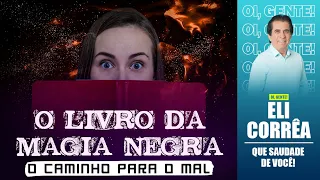 O livro de magia negra: o caminho para o mal | Eli Corrêa Oficial |