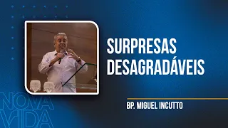 Surpresas Desagradáveis| Bp. Miguel Incutto