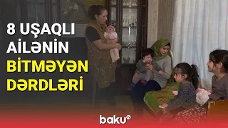 8 uşaqlı ailənin bitməyən dərdləri - BAKU TV
