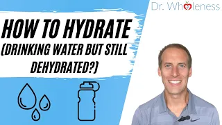 How To Hydrate (Drinking Water But Still Dehydrated?)