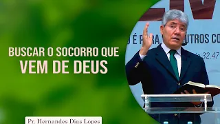Buscar o socorro que vem de Deus | Pr Hernandes Dias Lopes