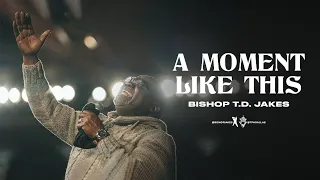 A Moment Like This - Bishop T.D. Jakes