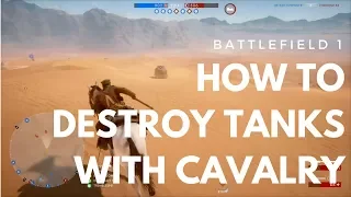 Battlefield 1 Cavalry vs Tanks Advanced Guide (Tips & How To Destroy Tanks)