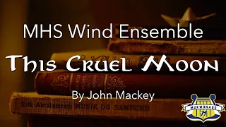 "This Cruel Moon" - John Mackey | MHS Wind Ensemble