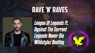 League Of Legends Ft. Against The Current - Legends Never Die (Wildstylez Bootleg) | Rave 'N' Raves