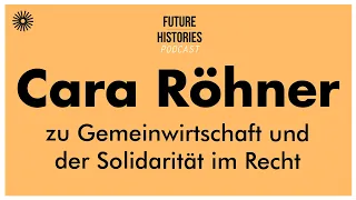 Cara Röhner zu Gemeinwirtschaft und der Solidarität im Recht | Future Histories S02E35