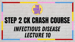 USMLE Guys Step 2 CK Crash Course: Infectious Disease Lecture 10