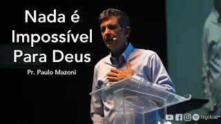 Nada é Impossível Para Deus- Pr. Paulo Mazoni