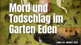 (368) Mord und Todschlag im Garten Eden? 24. August 2021