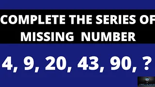 COMPLETE THE SERIES OF MISSING  NUMBER 4, 9, 20, 43, 90, ?